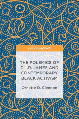 Kniha Polemics of C.L.R. James and Contemporary Black Activism Ornette Clennon