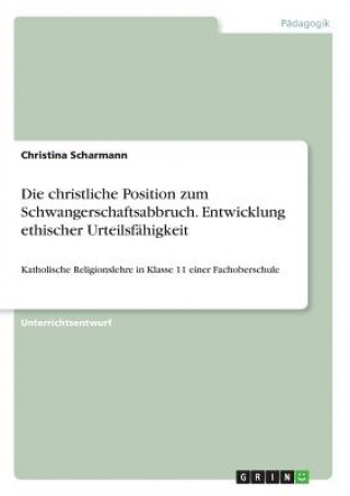 Knjiga christliche Position zum Schwangerschaftsabbruch. Entwicklung ethischer Urteilsfahigkeit Christina Scharmann