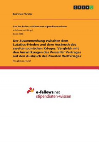 Kniha Der Zusammenhang zwischen dem Lutatius-Frieden und dem Ausbruch des zweiten punischen Krieges. Vergleich mit den Auswirkungen des Versailler Vertrages Beatrice Förster