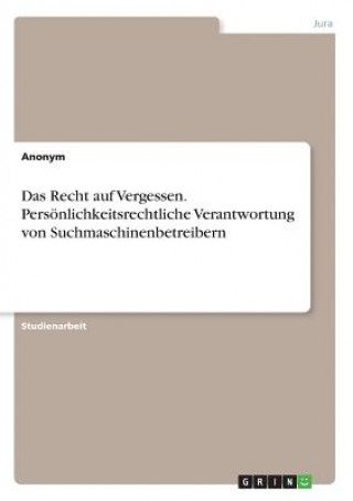 Książka Recht auf Vergessen. Persoenlichkeitsrechtliche Verantwortung von Suchmaschinenbetreibern Anonym