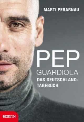 Kniha Pep Guardiola - Das Deutschland-Tagebuch Martí Perarnau