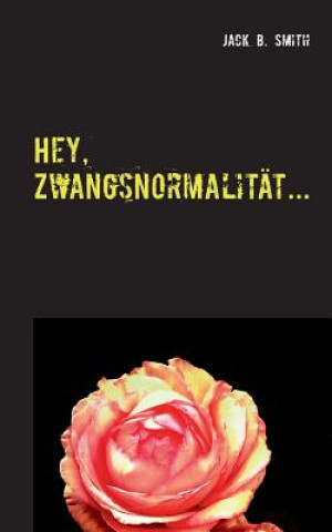 Knjiga Hey, Zwangsnormalitat... Jack B. Smith
