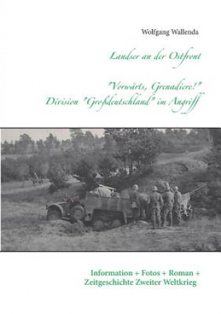 Könyv Landser an der Ostfront - Vorwarts Grenadiere! - Division Grossdeutschland im Angriff Wolfgang Wallenda