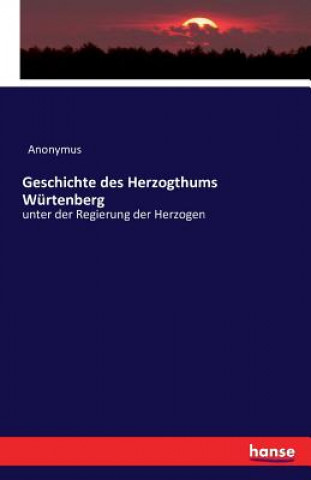 Kniha Geschichte des Herzogthums Wurtenberg Anonymus