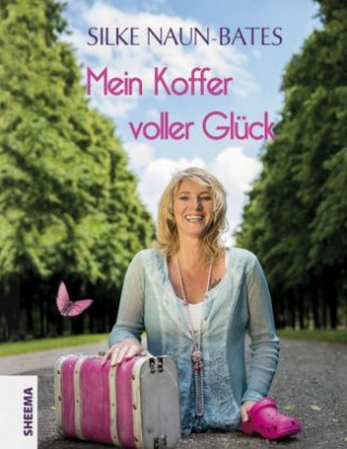 Kniha Mein Koffer voller Glück Silke Naun-Bates