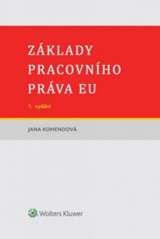 Carte Základy pracovního práva EU Jana Komendová