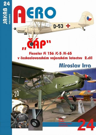 Könyv „ČÁP“ Fieseler Fi 156 /C-5 /K-65 v československém vojenském letectvu - 2.díl Miroslav Irra