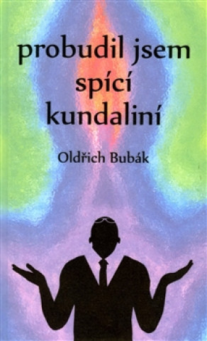 Könyv Probudil jsem spící kundaliní Oldřich Bubák