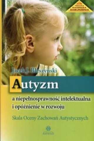 Kniha Autyzm a niepelnosprawnosc intelektualna i opoznienie w rozwoju Jacek Jaroslaw Bleszynski