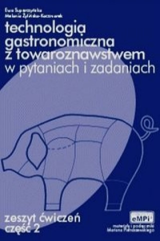 Könyv Technologia gastronomiczna z towaroznawstwem w pytaniach i odpowiedziach Zeszyt cwiczen Czesc 2 Ewa Superczynska