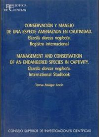 Könyv Conservación y manejo de una especie amenazada en cautividad : Gazella dorcas negle. Registro internacional Teresa Abáigar Ancín