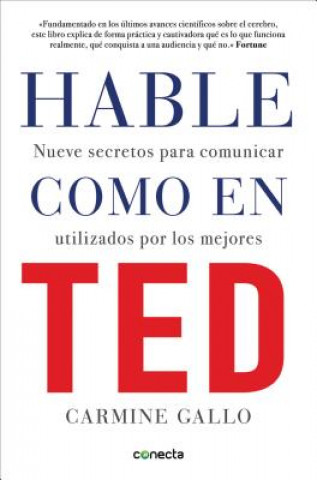 Kniha Hable como en TED : nueve secretos para comunicar utilizados por los mejores Carmine Gallo