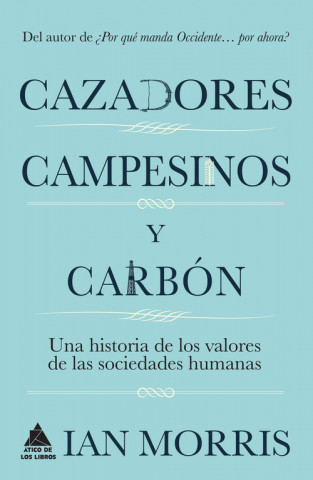 Книга Cazadores, campesinos y carbón: Una historia de los valores de las sociedades humanas IAN MORRIS
