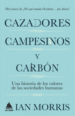 Książka Cazadores, campesinos y carbón: Una historia de los valores de las sociedades humanas IAN MORRIS