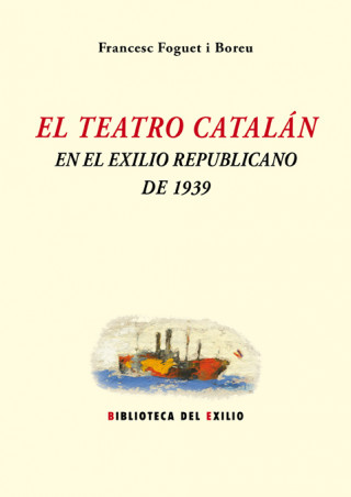 Kniha El teatro catalán en el exilio republicano de 1939 FRANCESC FOGUET I BOREU