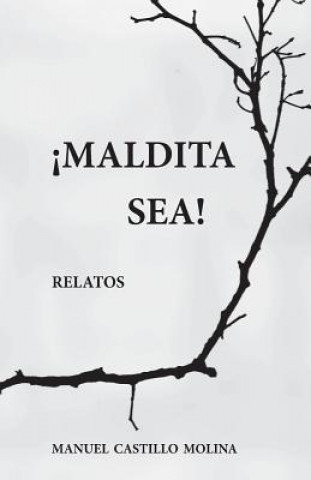 Könyv Maldita Sea!: Relatos Manuel Castillo Molina