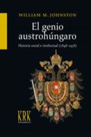 Kniha El genio austrohúngaro : historia social e intelectual (1848-1938) William Johnston