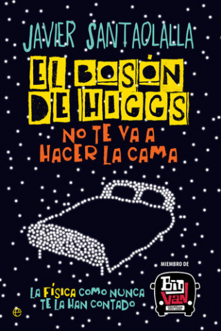 Könyv El bosón de Higgs no te va a hacer la cama: La física como nunca te la han contado JAVIER SANTAOLALLA