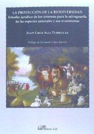 Libro La protección de la biodiversidad: Estudio jurídico de los sistemas para la salvaguarda de las especies naturales y sus ecosistemas 