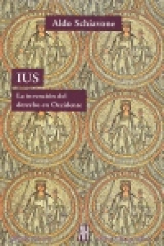 Книга IUS : la invención del derecho en Occidente Aldo Schiavone