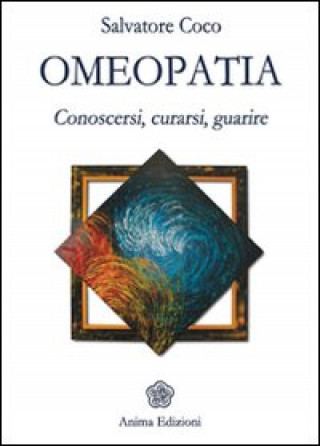 Kniha Omeopatia. Conoscersi, curarsi, guarire Salvatore Coco