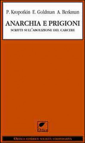 Книга Anarchia e prigioni. Scritti sull'abolizione del carcere Alexandr Berkman