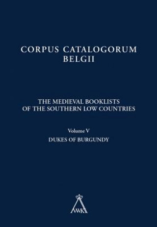 Carte The Medieval Booklists of the Southern Low Countries. Volume V: Dukes of Burgundy W. Bracke