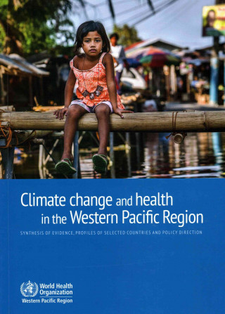 Kniha Climate Change and Health in the Western Pacific Region Who Regional Office for the Western Paci