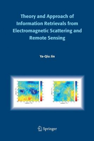 Könyv Theory and Approach of Information Retrievals from Electromagnetic Scattering and Remote Sensing Ya-Qiu Jin
