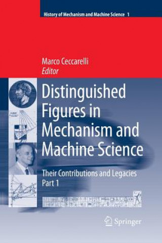 Knjiga Distinguished Figures in Mechanism and Machine Science:  Their Contributions and Legacies Marco Ceccarelli