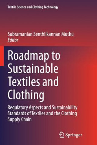 Carte Roadmap to Sustainable Textiles and Clothing Subramanian Senthilkannan Muthu