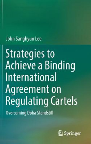 Książka Strategies to Achieve a Binding International Agreement on Regulating Cartels John Sanghyun Lee