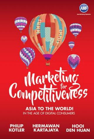 Kniha Marketing For Competitiveness: Asia To The World - In The Age Of Digital Consumers Philip Kotler