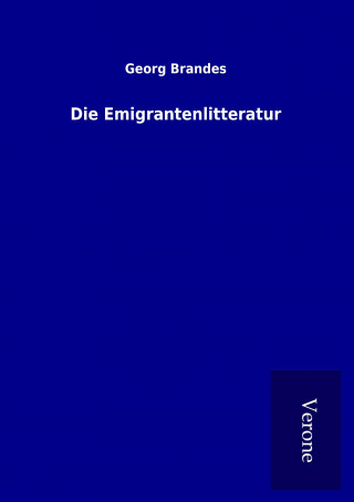 Carte Die Emigrantenlitteratur Georg Brandes