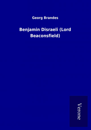 Könyv Benjamin Disraeli (Lord Beaconsfield) Georg Brandes