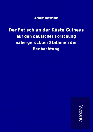 Könyv Der Fetisch an der Küste Guineas Adolf Bastian