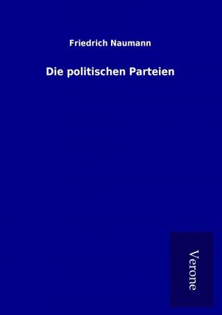 Knjiga Die politischen Parteien Friedrich Naumann