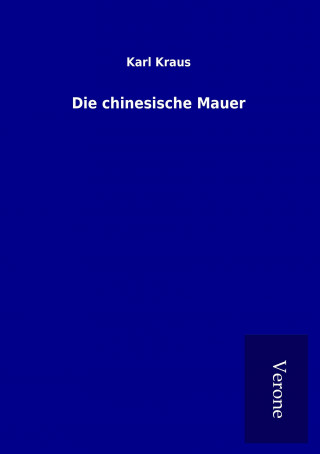 Knjiga Die chinesische Mauer Karl Kraus