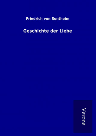 Książka Geschichte der Liebe Friedrich von Sontheim