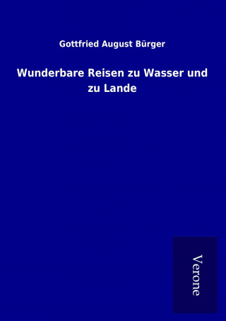 Kniha Wunderbare Reisen zu Wasser und zu Lande Gottfried August Bürger