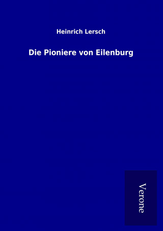 Knjiga Die Pioniere von Eilenburg Heinrich Lersch