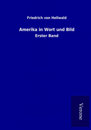 Kniha Amerika in Wort und Bild Friedrich von Hellwald