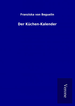 Kniha Der Küchen-Kalender Franziska von Beguelin