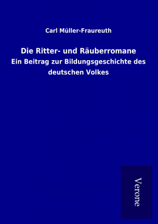 Kniha Die Ritter- und Räuberromane Carl Müller-Fraureuth