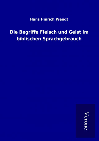 Carte Die Begriffe Fleisch und Geist im biblischen Sprachgebrauch Hans Hinrich Wendt