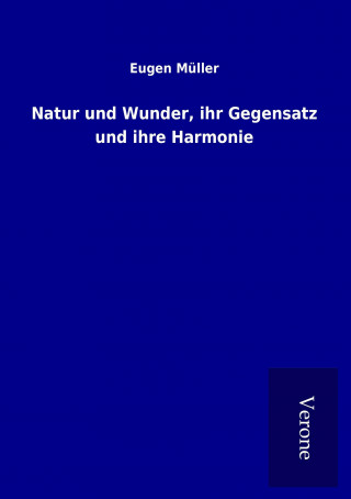 Book Natur und Wunder, ihr Gegensatz und ihre Harmonie Eugen Müller