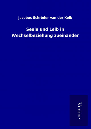 Kniha Seele und Leib in Wechselbeziehung zueinander Jacobus Schröder van der Kolk