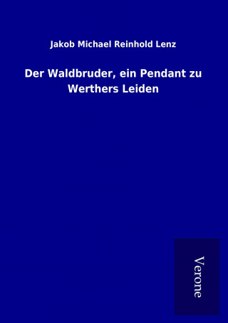 Kniha Der Waldbruder, ein Pendant zu Werthers Leiden Jakob Michael Reinhold Lenz