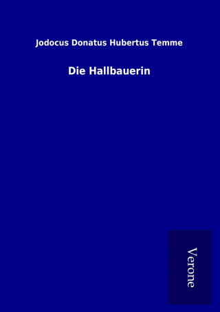 Knjiga Die Hallbauerin Jodocus Donatus Hubertus Temme
