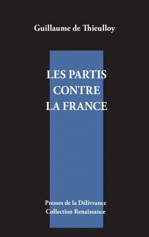 Kniha Les partis contre la France Guillaume de Thieulloy